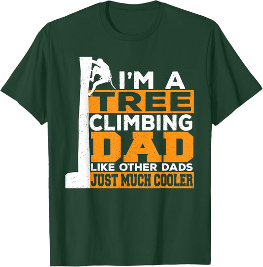 I'm A Tree Climbing Dad Like Other Dads Just Cooler Arborist T-Shirt - T-Shirt | Forest
