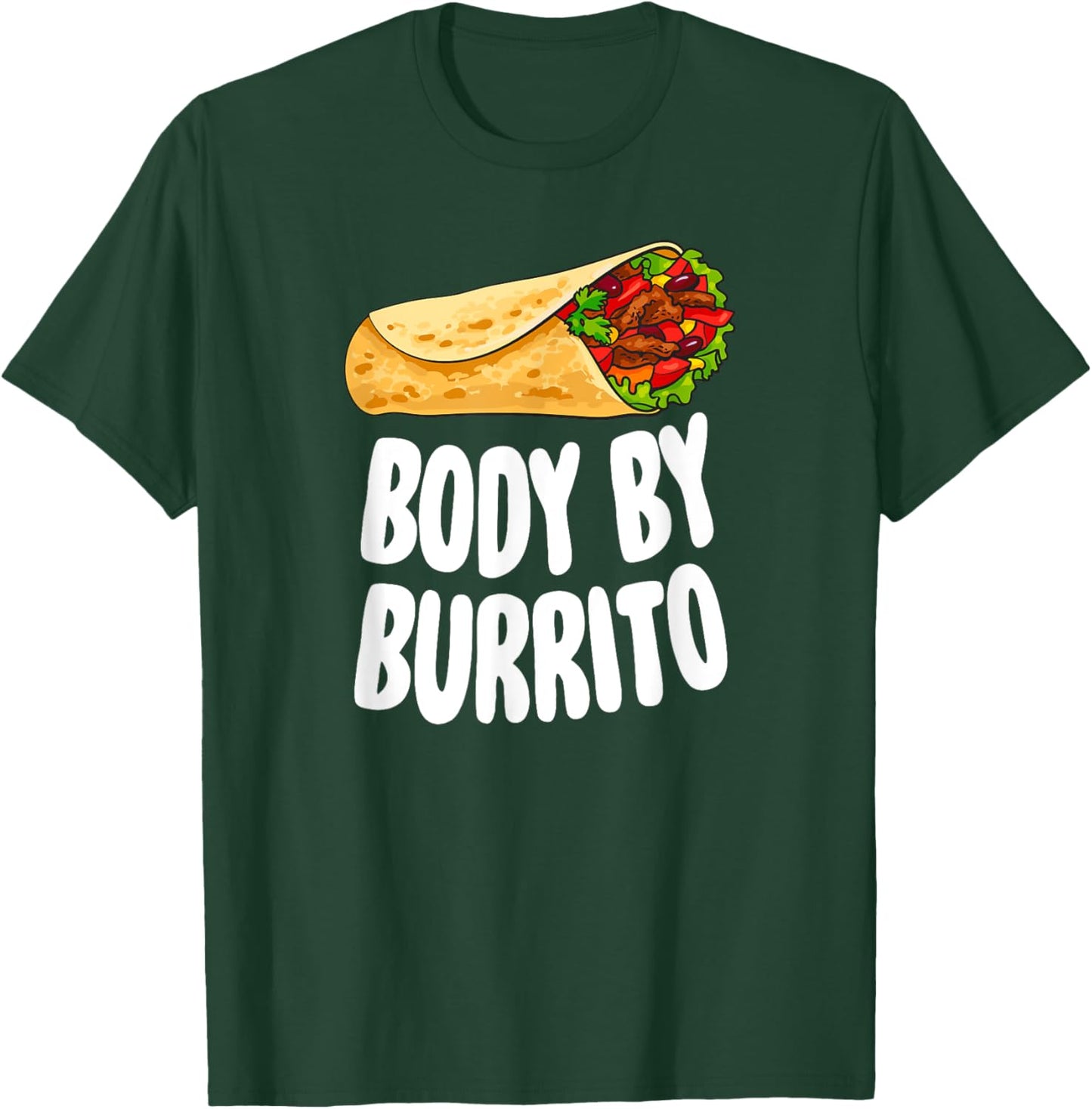 Body By Burrito - Mexican Food Lover Joke T-Shirt - T-Shirt | Forest