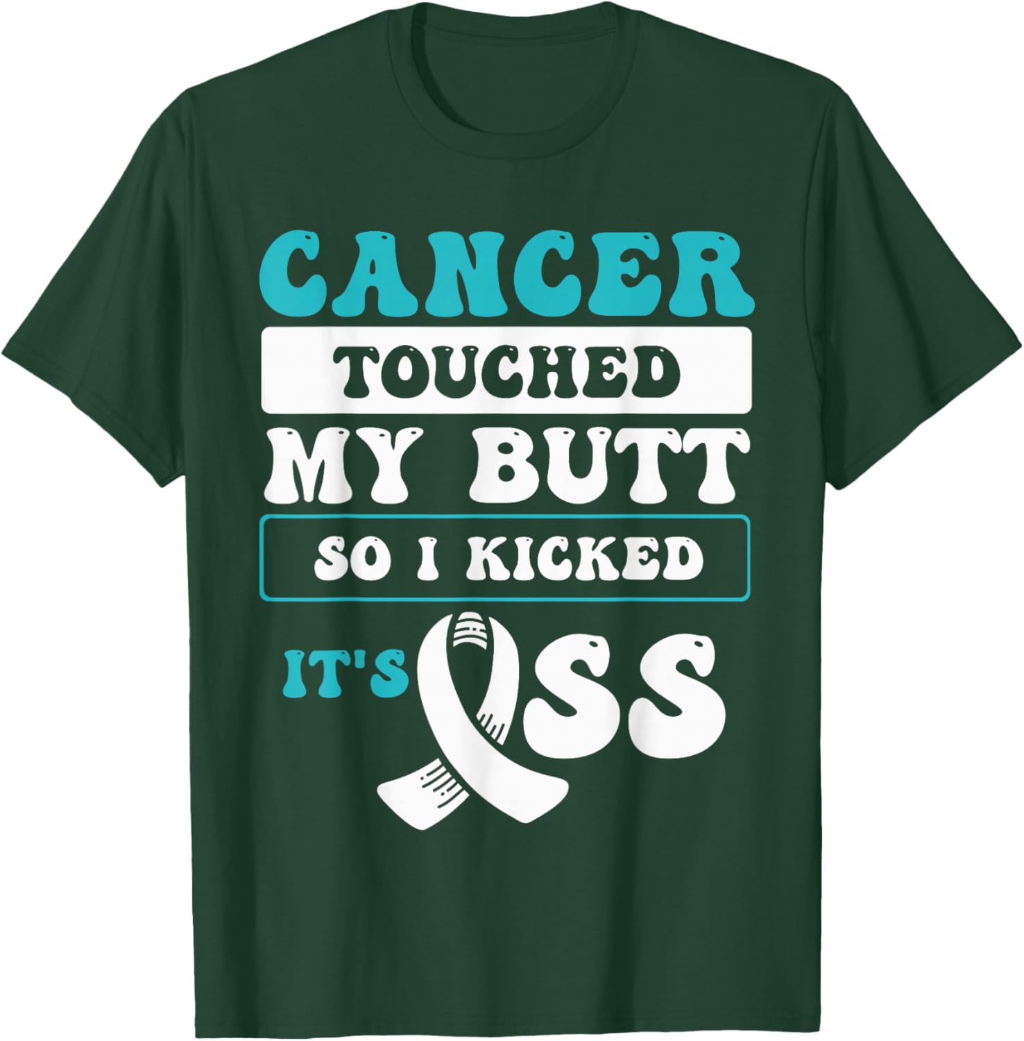 Cancer Touched My Butt So I Kicked It's Ass T-Shirt - T-Shirt | Forest