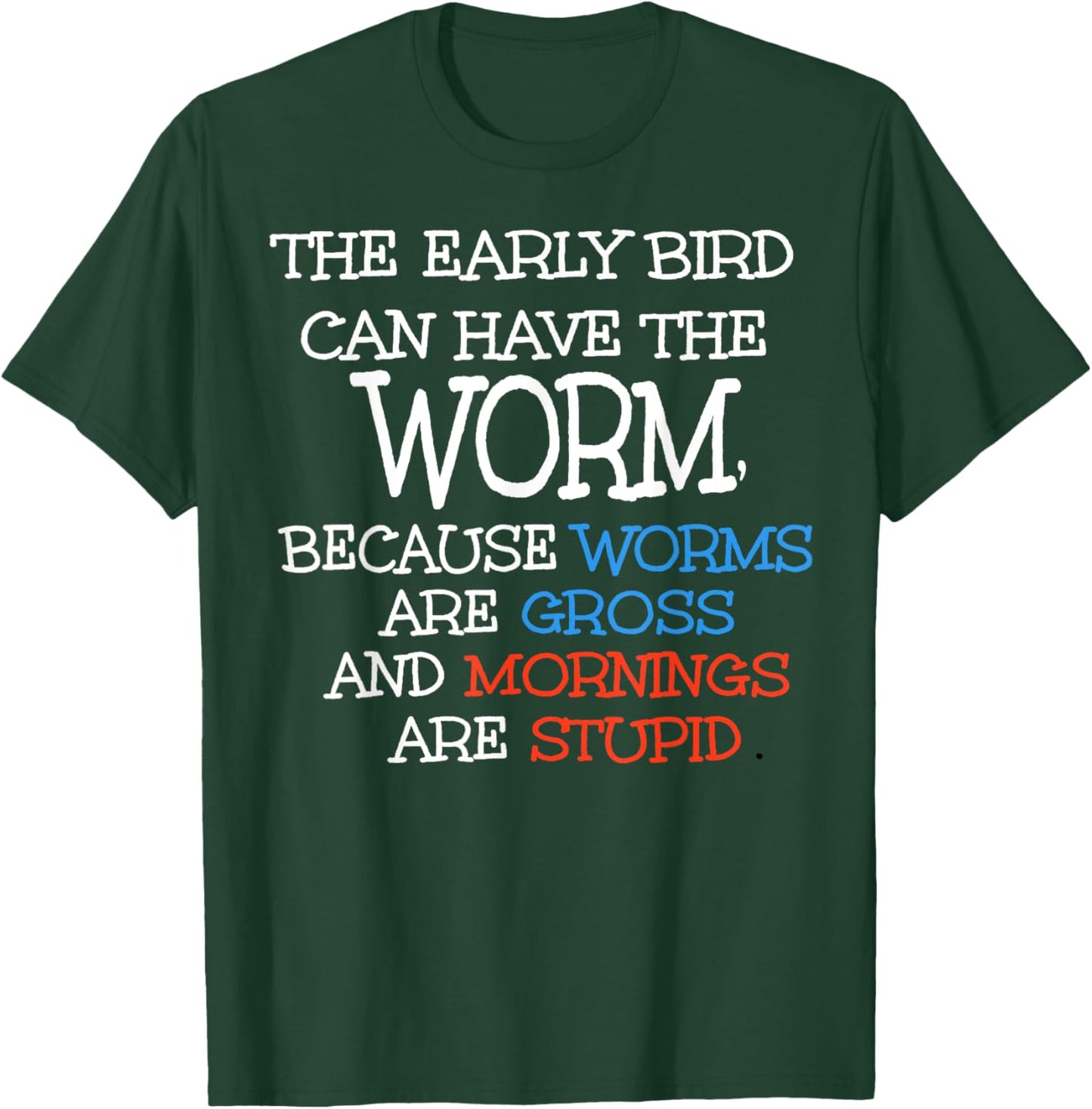 The Early Bird Can Have The Worm Because Worms Are Gross T-Shirt - T-Shirt | Forest