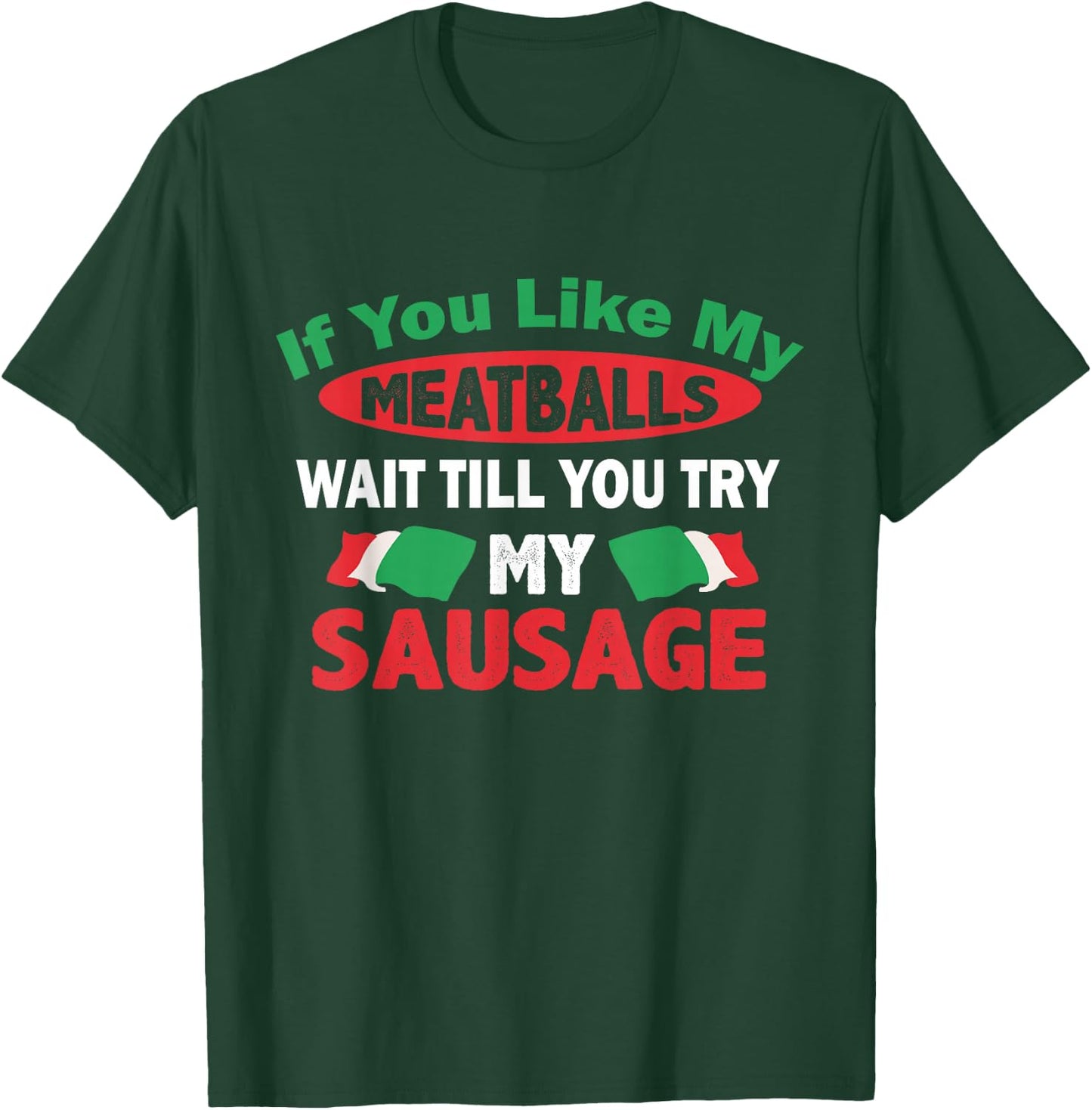 If You Like My Meatballs,You'll Love My Sausage Gift T-Shirt - T-Shirt | Forest