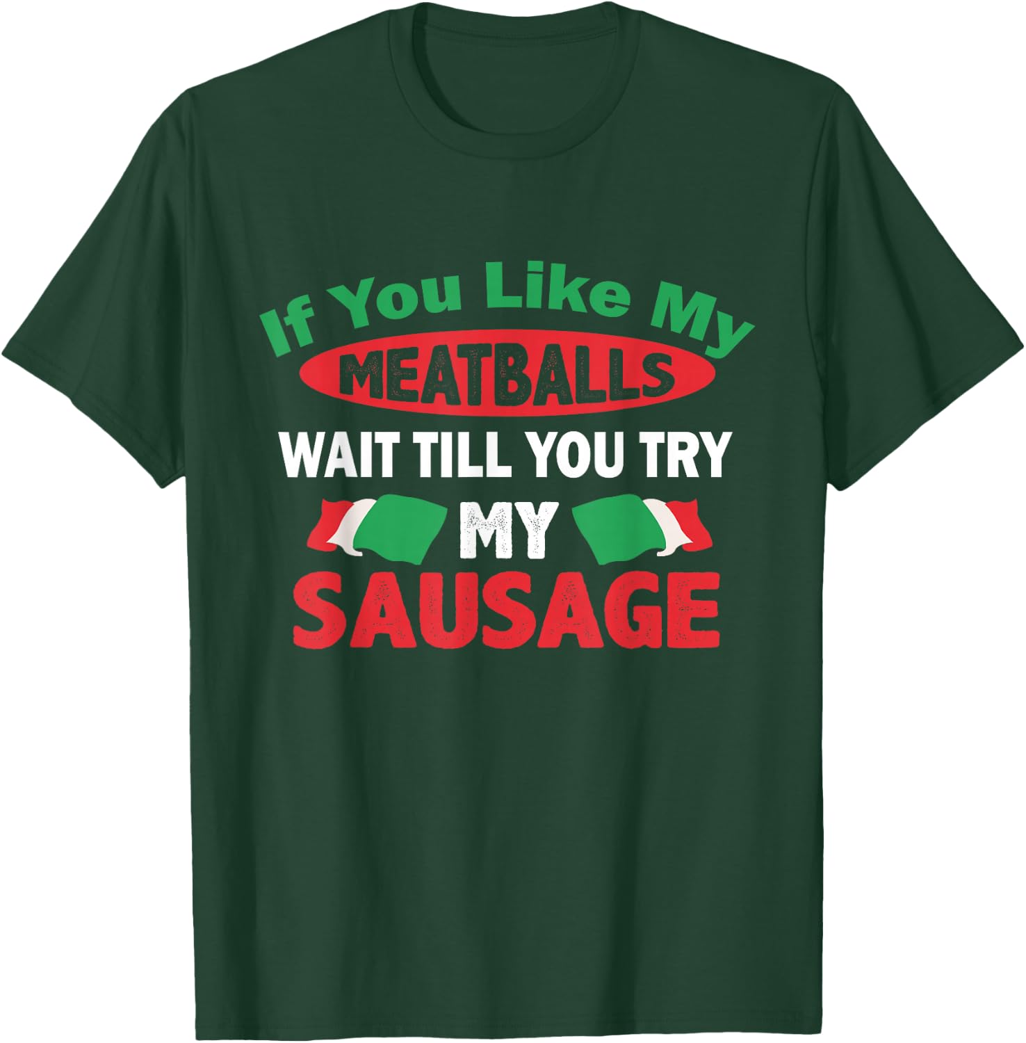 If You Like My Meatballs,You'll Love My Sausage Gift T-Shirt - T-Shirt | Forest