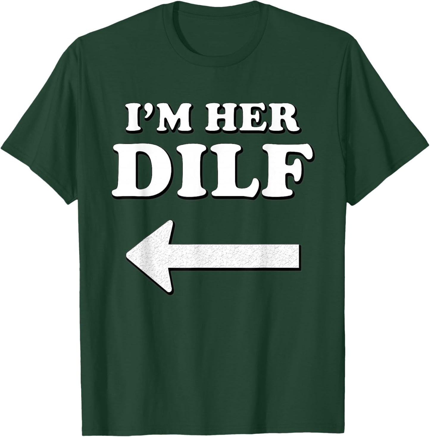 I'm her DILF w/ Arrow Married Groom Boyfriend Husband Humor T-Shirt - T-Shirt | Forest