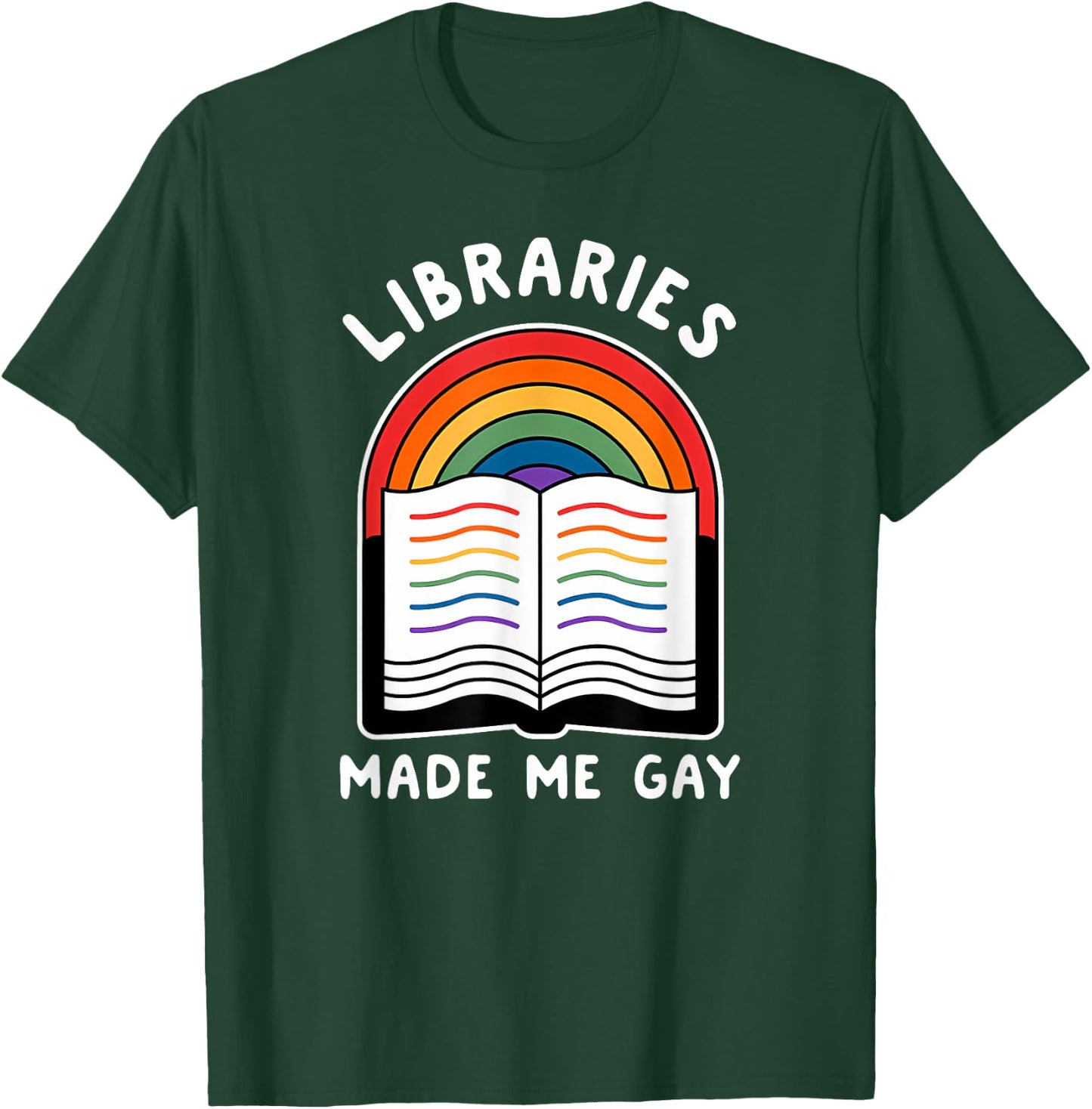 Libraries made me gay Funny design T-Shirt - T-Shirt | Forest