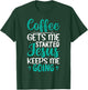 Coffee Gets Me Started Jesus Keeps Me Going Christian T-Shirt - T-Shirt | Forest