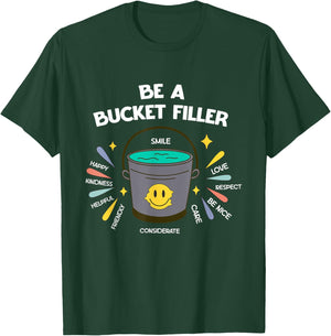 Be A Bucket Filler T-Shirt - T-Shirt | Forest