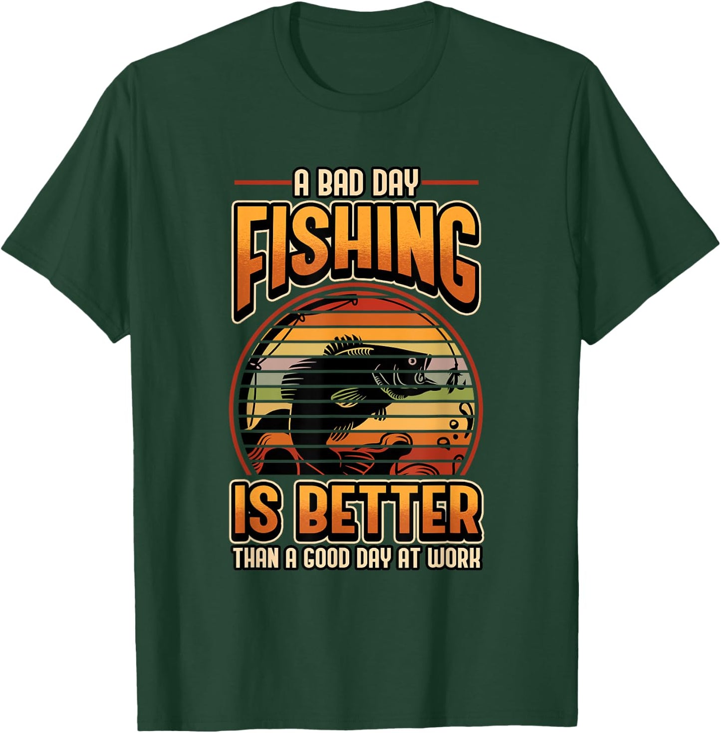 A Bad Day Fishing Is Better Than A Good Day At Work Fisher T-Shirt - T-Shirt | Forest