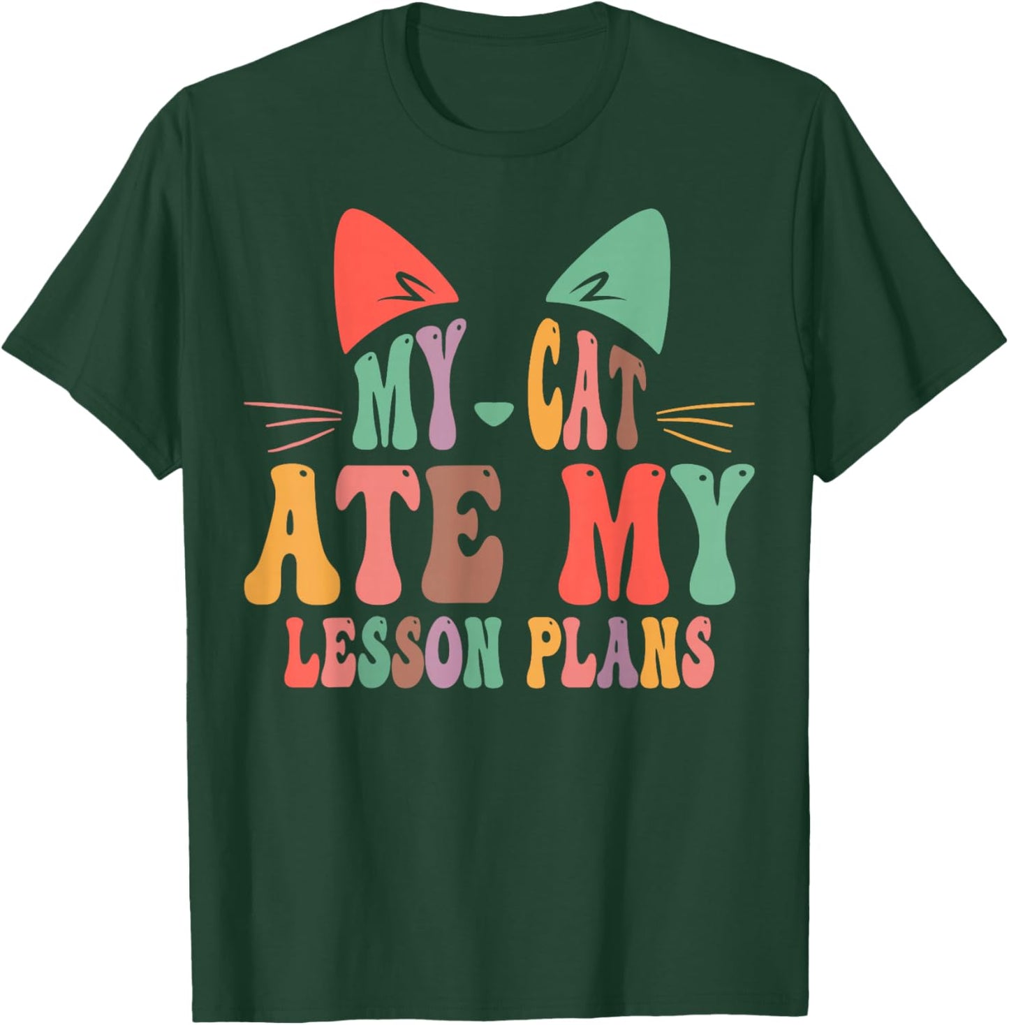 My Cat Ate My Lesson Plans Teacher Funny Sarcastic T-Shirt - T-Shirt | Forest
