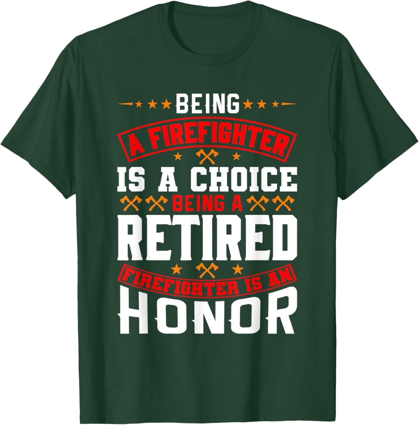 Being A Firefighter Is A Choice Retired Firefighter An Honor T-Shirt - T-Shirt | Forest