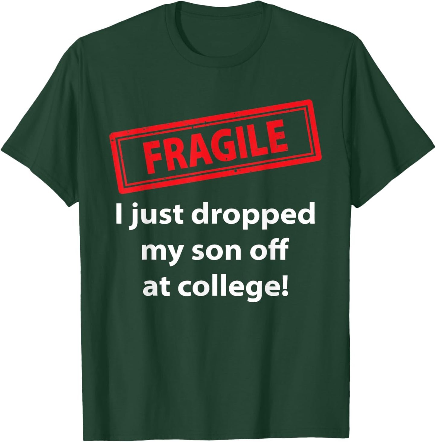 Fragile Just Dropped My Son At College Proud College Dad T-Shirt - T-Shirt | Forest