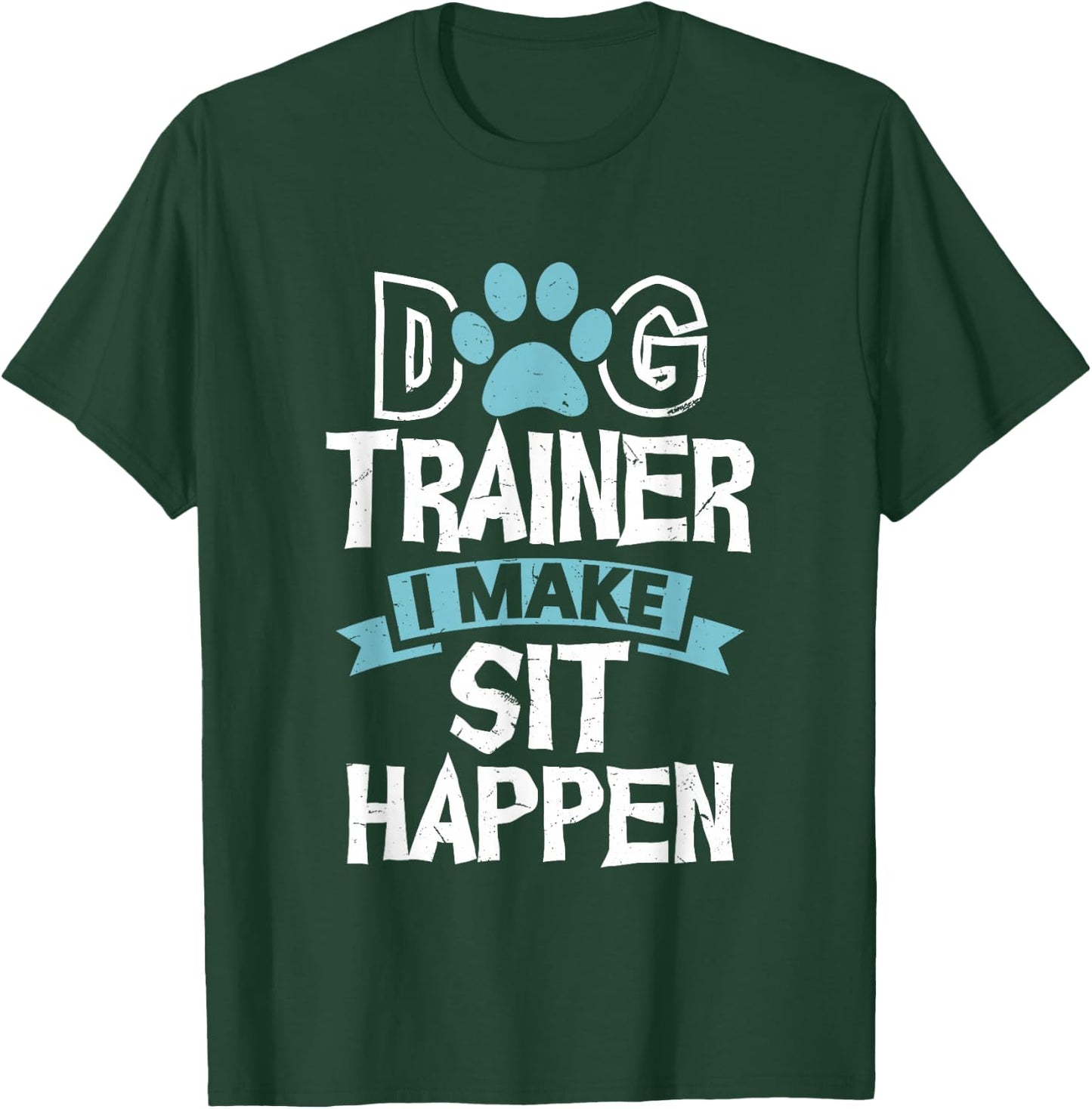 Dog Trainer I Make Sit Happen Funny Pet Training Men Women T-Shirt - T-Shirt | Forest
