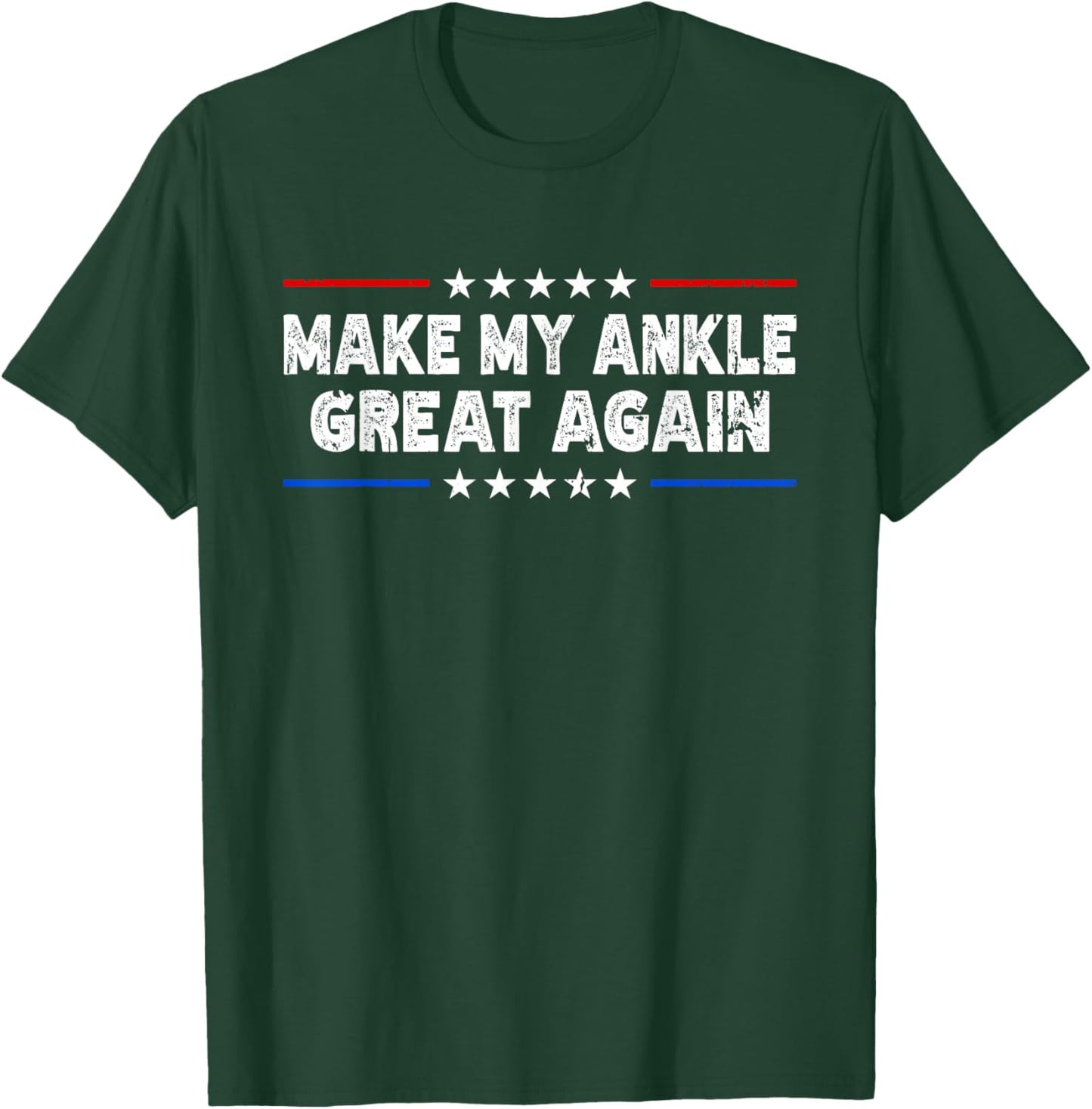 Make My Ankle Great Again - Injury Recovery T-Shirt - T-Shirt | Forest
