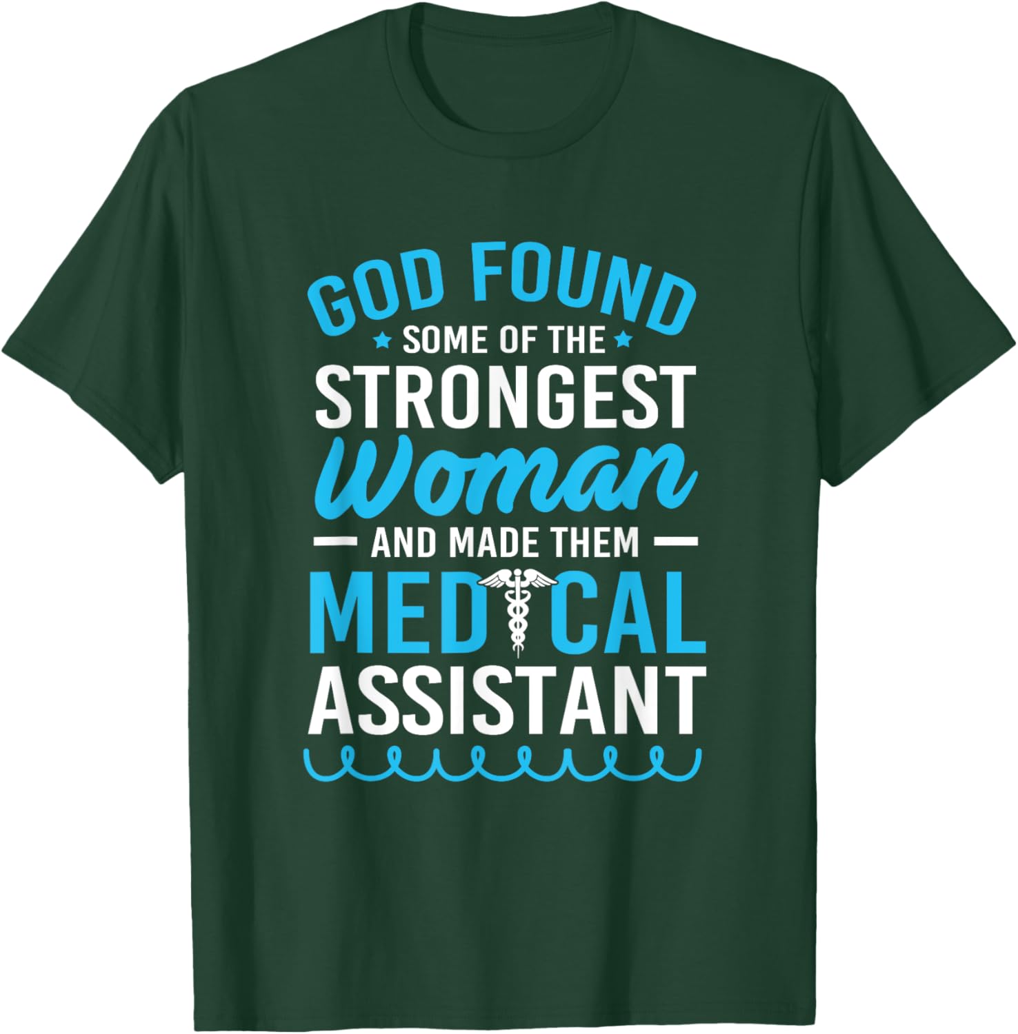 God Found The Strongest Woman Clinical Medical Assistant T-Shirt - T-Shirt | Forest
