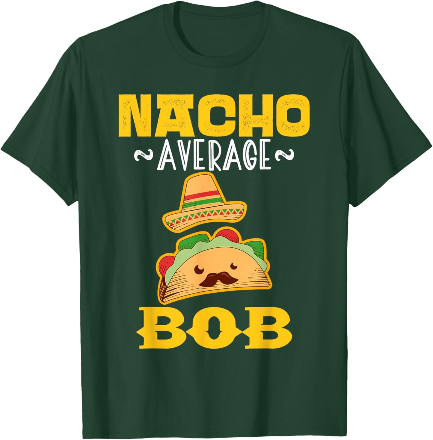 Nacho Average BOB Custom Name Cinco De Mayo Sombrero T-Shirt - T-Shirt | Forest