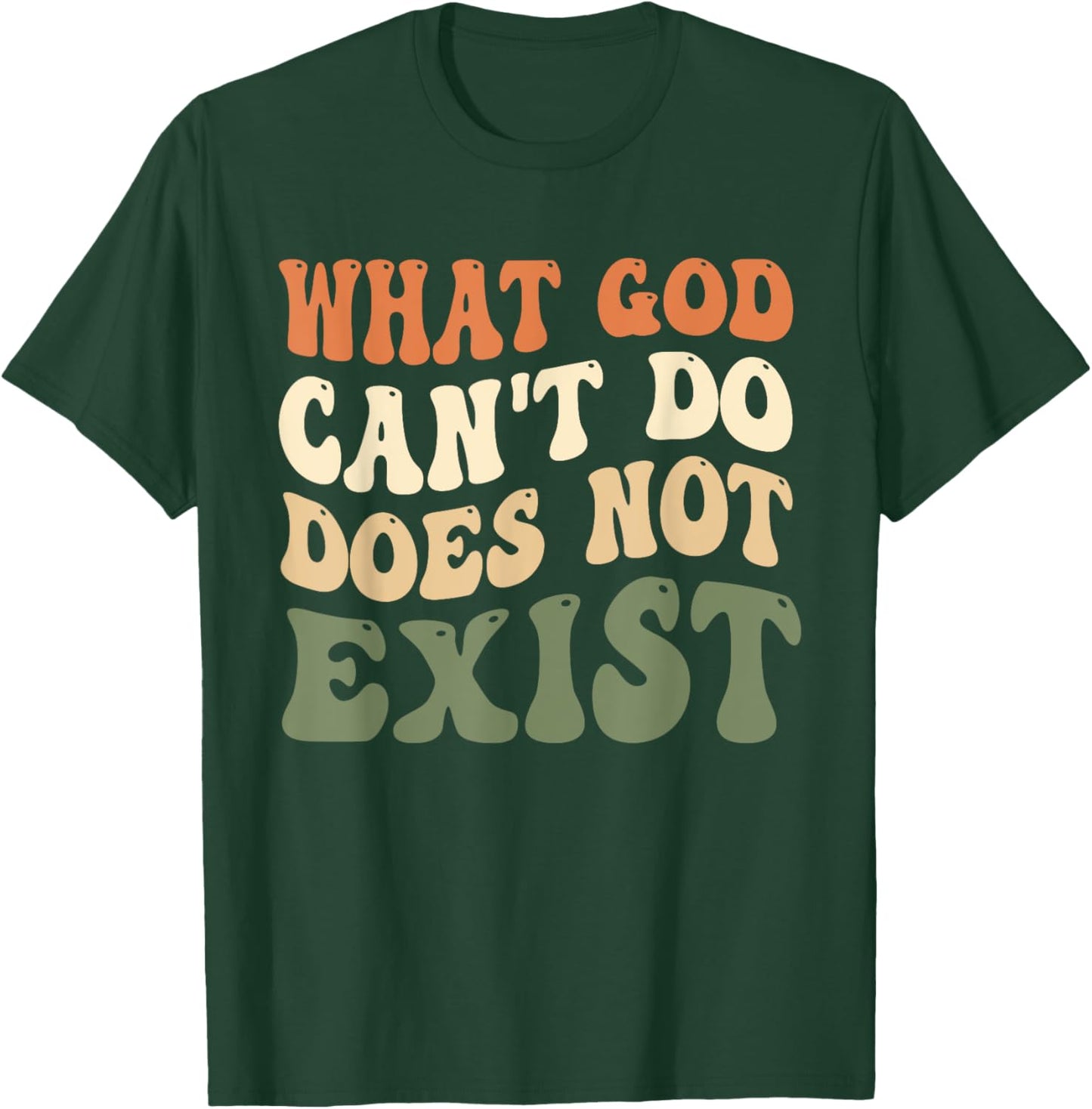 What God Can't Do Does Not Exist Christian Quote Groovy T-Shirt - T-Shirt | Forest