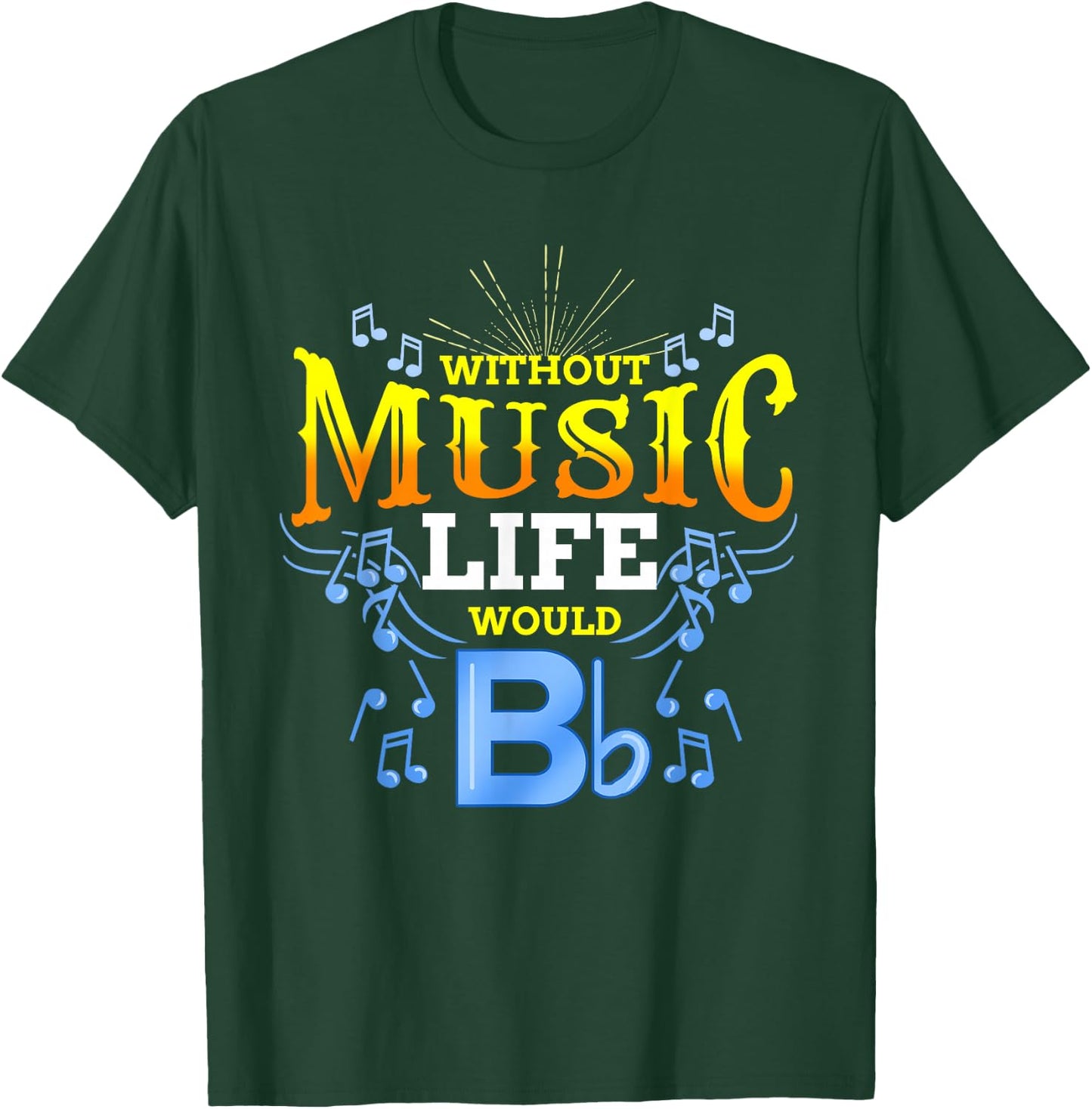 Without Music Life Would B Flat T-Shirt - T-Shirt | Forest