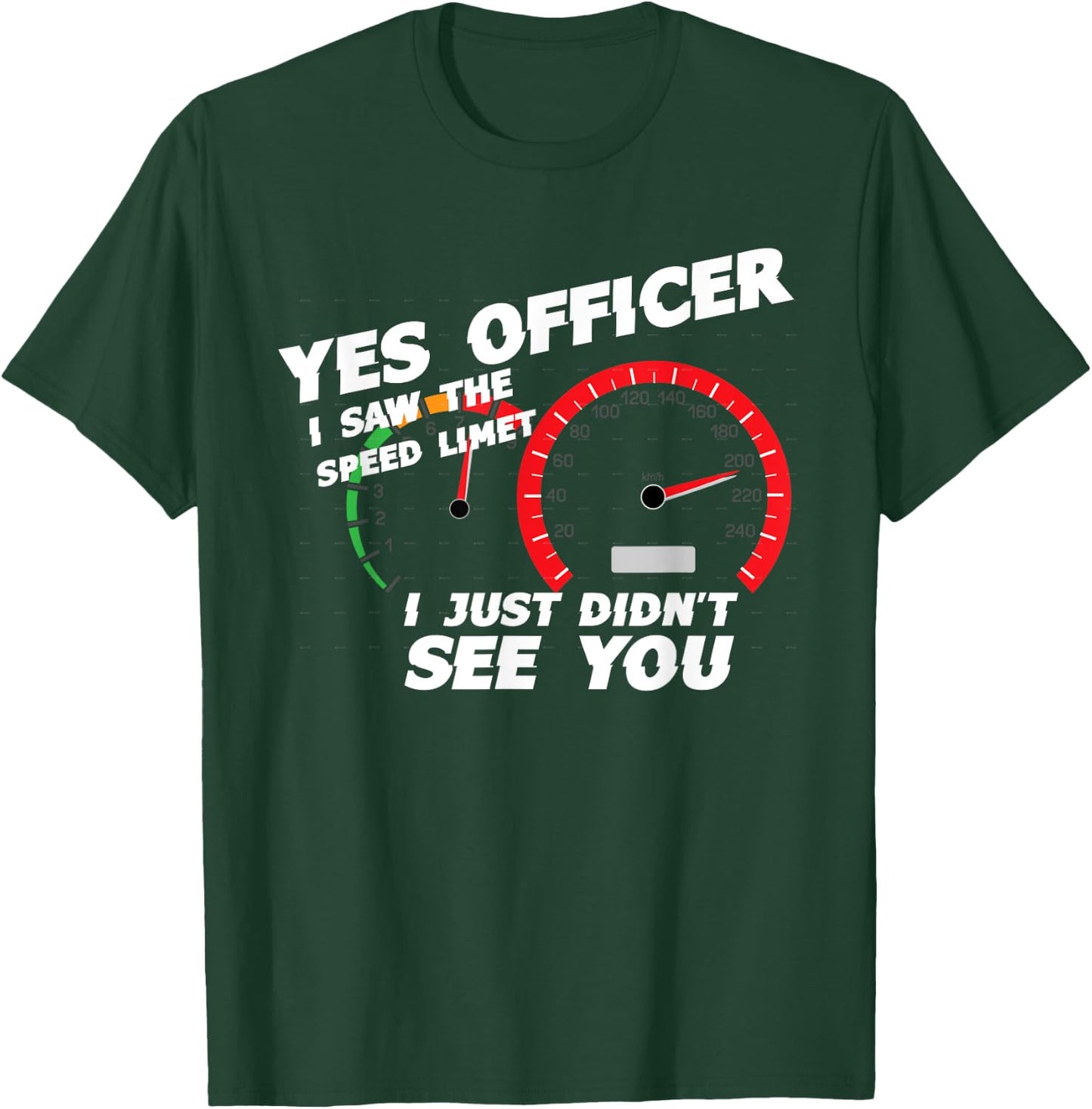 Yes Officer I Saw the Speed Limit I Just Didn't See You T-Shirt - T-Shirt | Forest