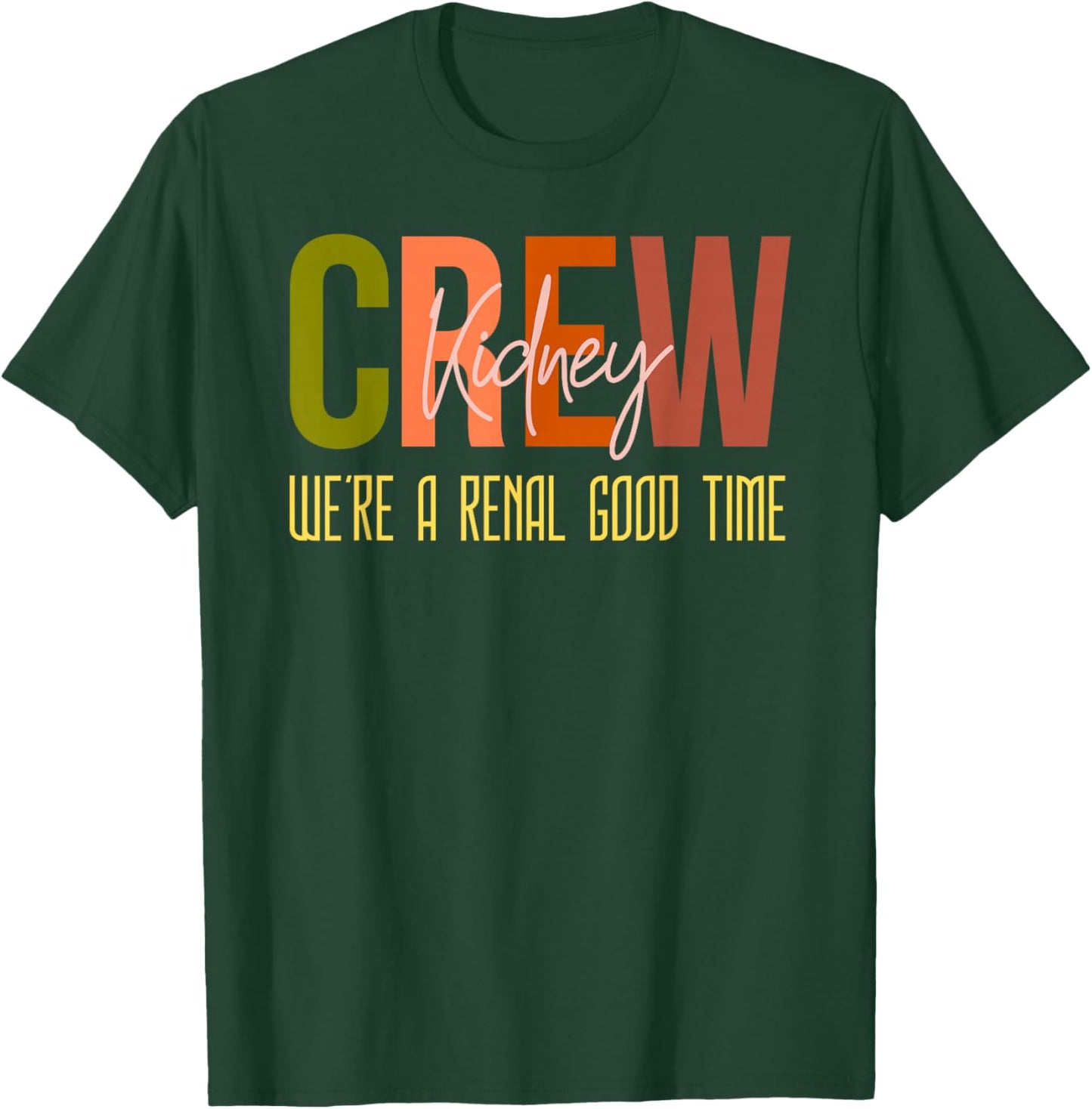 Dialysis Tech Pun Kidney Crew Nurses We're A Renal Good Time T-Shirt - T-Shirt | Forest