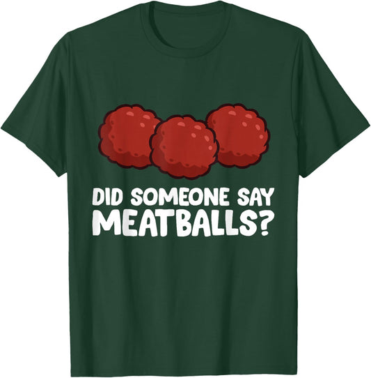 Did Someone Say Meatballs? Meatball Lover T-Shirt - T-Shirt | Forest