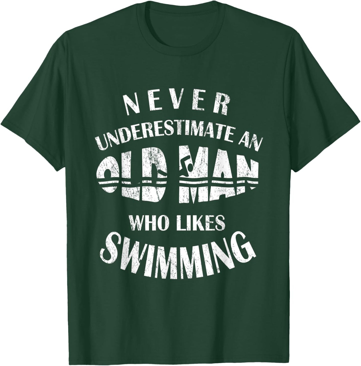 Never Underestimate An Old Man Who Likes Swimming Swimmer T-Shirt - T-Shirt | Forest