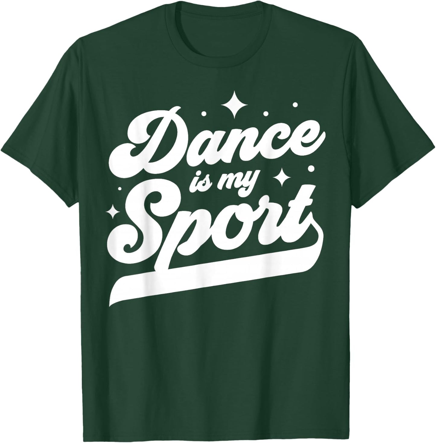 Dance Is My Sport Dancer Dancing Women Men Girls Boys Cool T-Shirt - T-Shirt | Forest