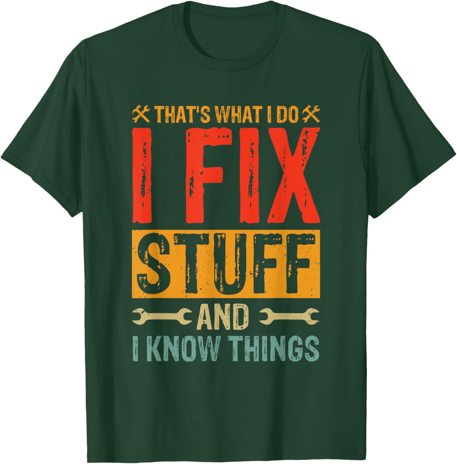 Funny Saying - That's What I Do I Fix Stuff And I Know Thing T-Shirt - T-Shirt | Forest