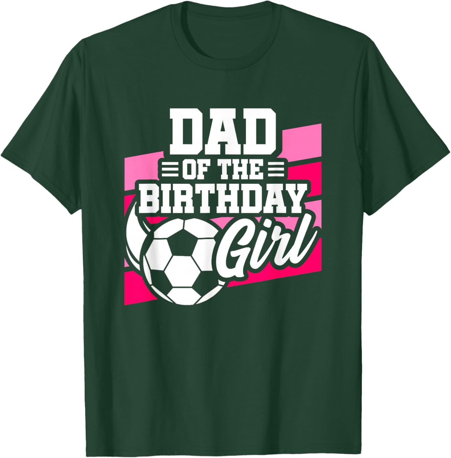Soccer Birthday - Birthday Dad - Girls Soccer Birthday T-Shirt - T-Shirt | Forest