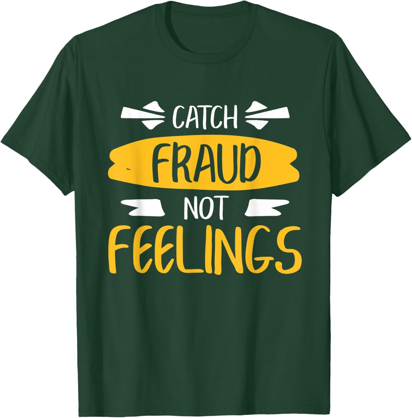 Catch Fraud, Not Feelings Funny Accounting Accountant T-Shirt - T-Shirt | Forest