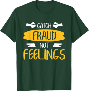 Catch Fraud, Not Feelings Funny Accounting Accountant T-Shirt - T-Shirt | Forest