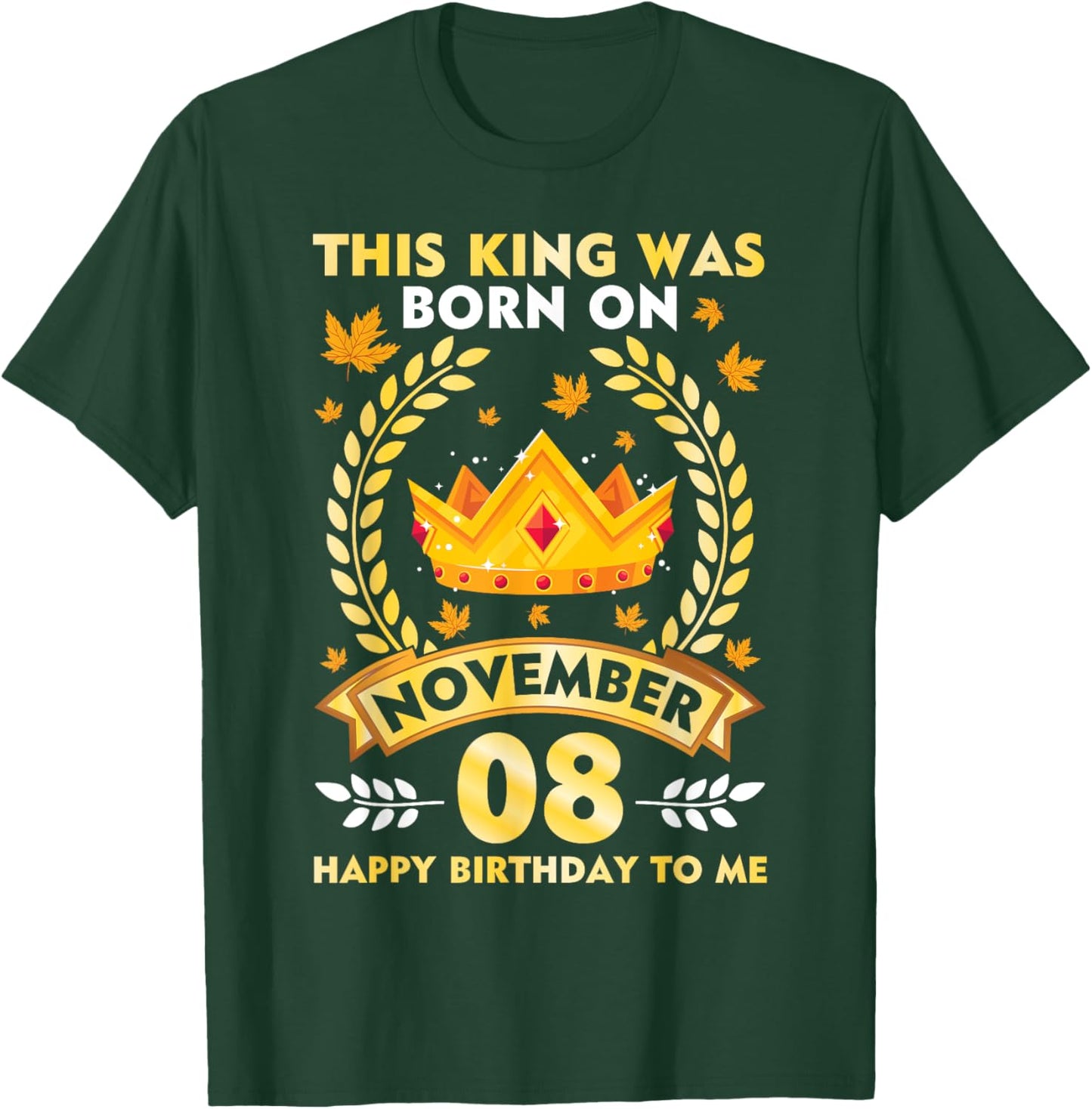This King Was Born On November 08 Happy Birthday To Me Daddy T-Shirt - T-Shirt | Forest