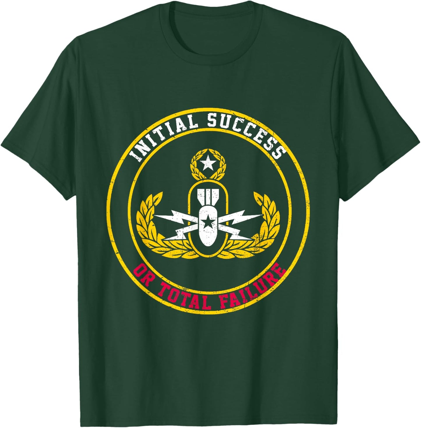 Initial Success Or Total Failure EOD Tech Bomb Disposal T-Shirt - T-Shirt | Forest