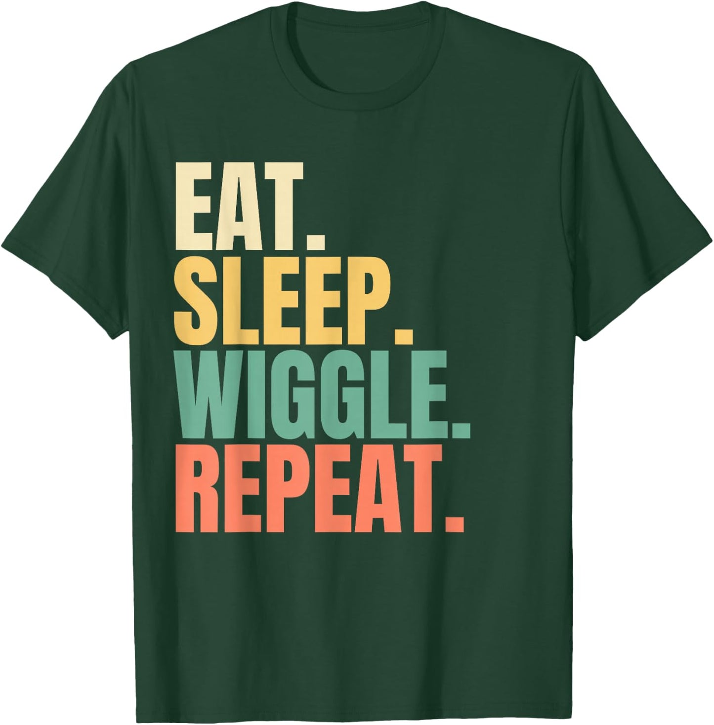 Eat Sleep Wiggle Repeat T-Shirt - T-Shirt | Forest