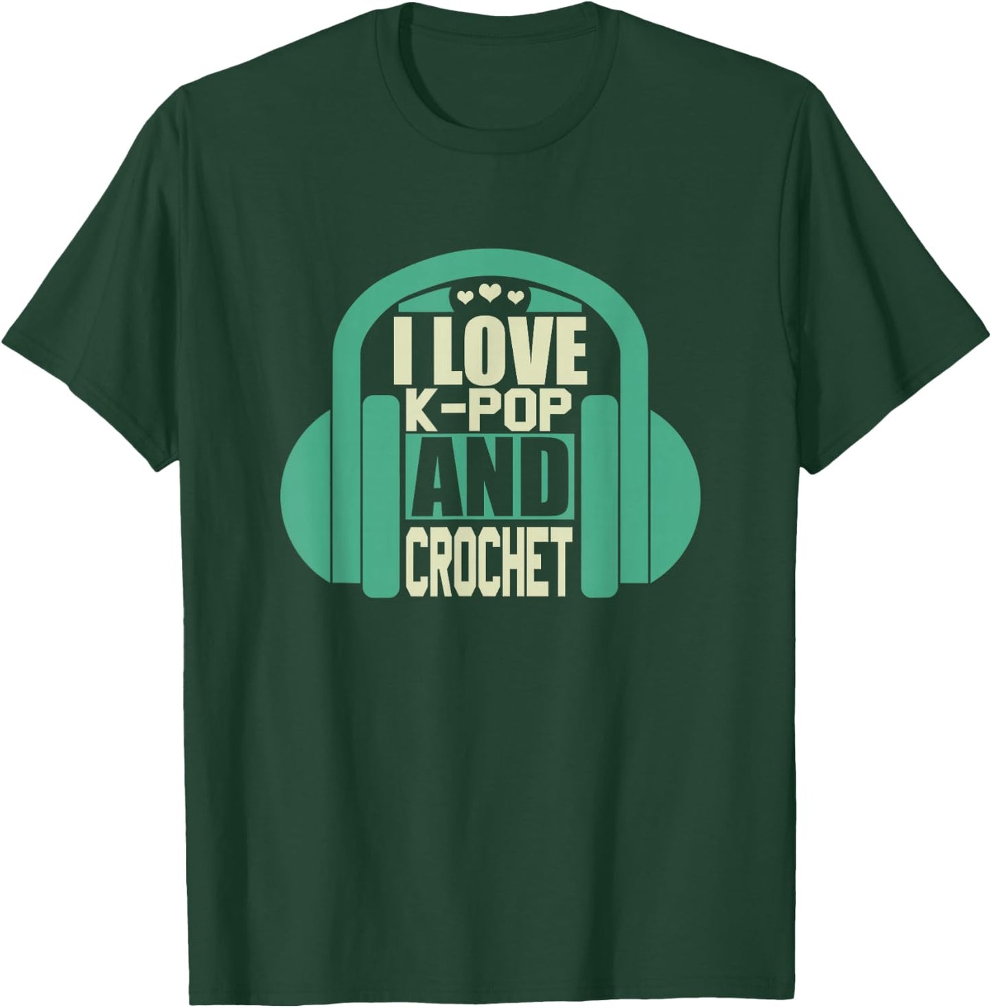 I Love K-Pop And Crochet T-Shirt - T-Shirt | Forest