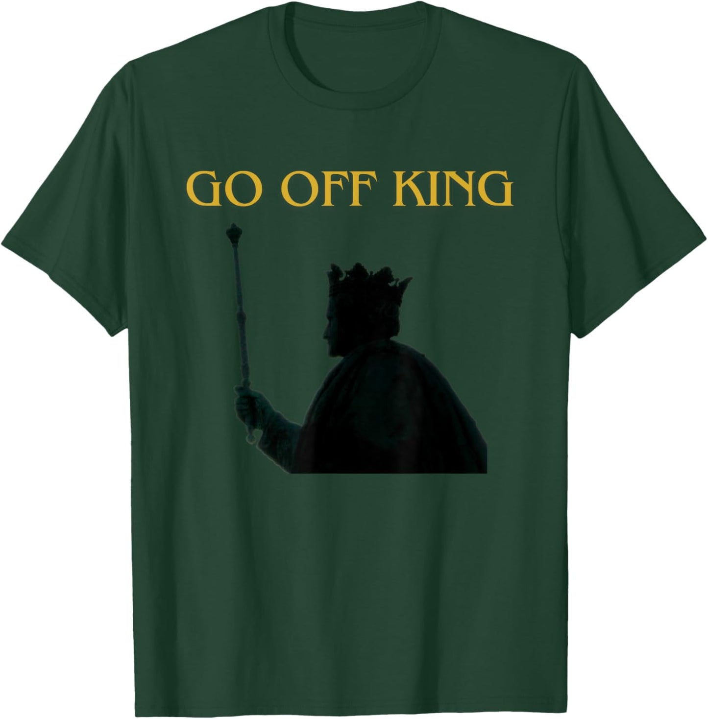 Go Off King T-Shirt - T-Shirt | Forest