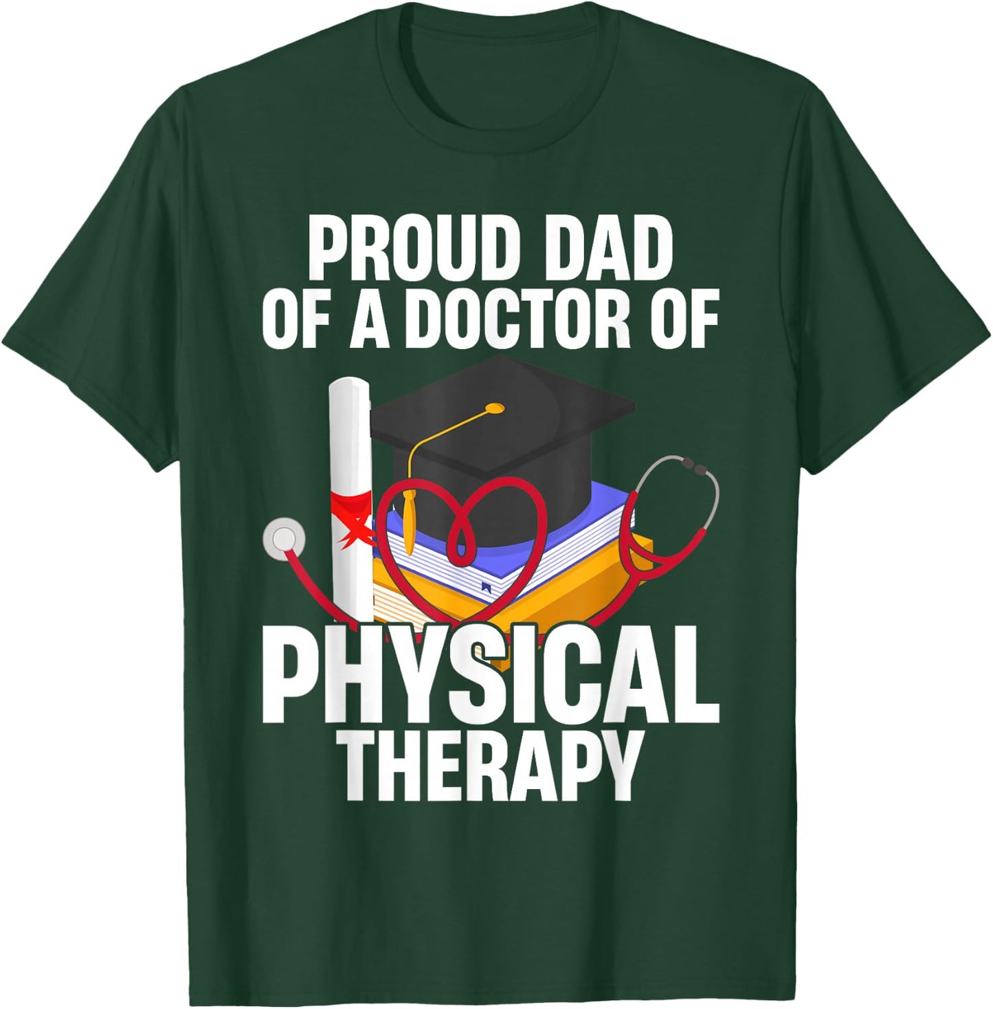 Proud Dad of A Doctor Physical Therapy T-Shirt - T-Shirt | Forest