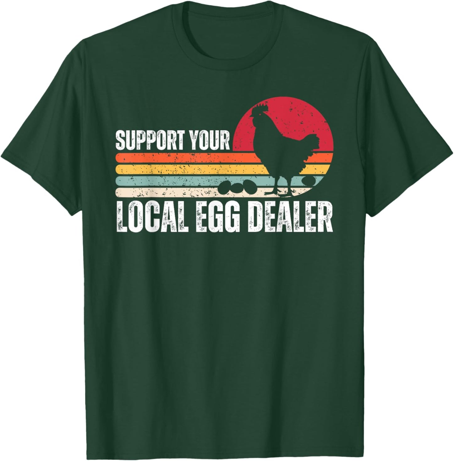 Support Your Local Egg Dealers Chicken Lover Farm Farmer T-Shirt - T-Shirt | Forest