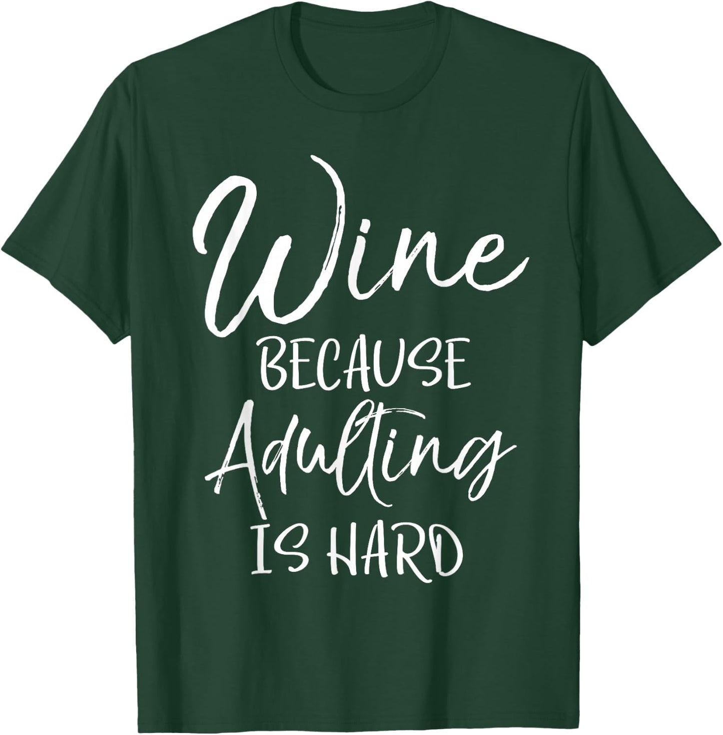 Funny Wine Joke Sarcastic Gift Wine Because Adulting is Hard T-Shirt - T-Shirt | Forest