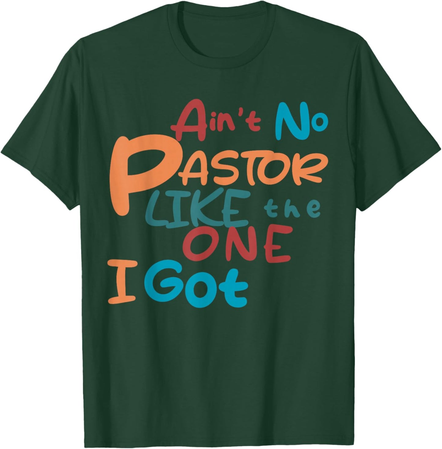 Ain't No Pastor Like The One I Got T-Shirt - T-Shirt | Forest