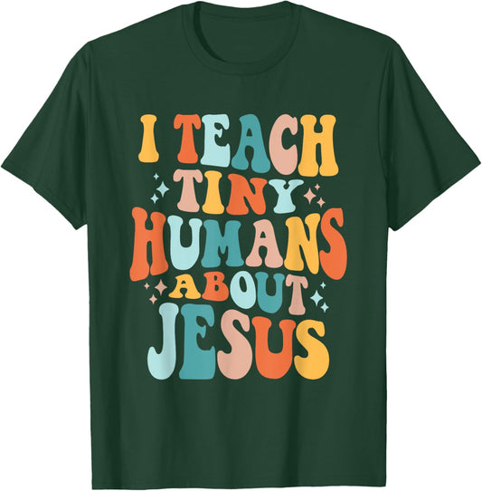 Inspire Faith with I Teach Tiny Humans About Jesus T-Shirt - T-Shirt | Forest