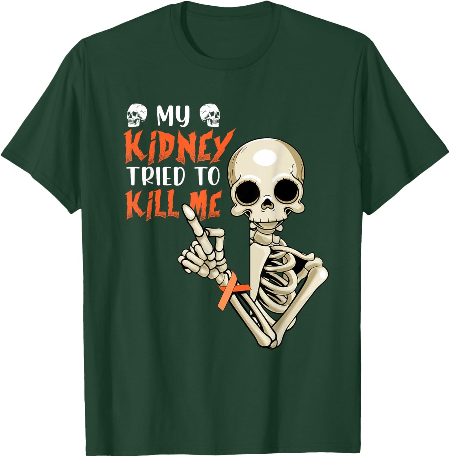 My Kidney Tried To Kill Me Skeleton Kidney Cancer Disease T-Shirt - T-Shirt | Forest