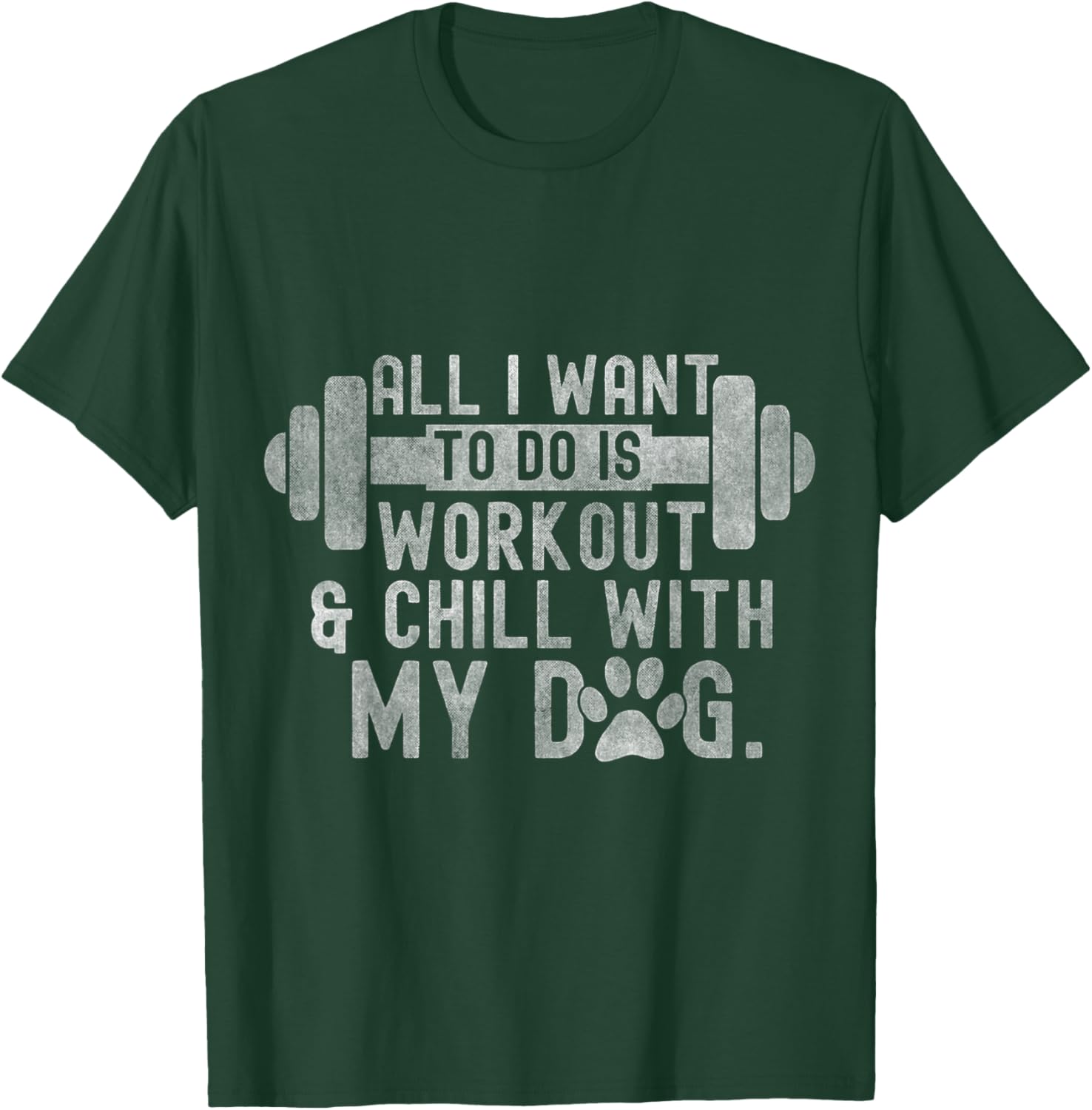 All I Want To Do Is Workout And Chill With My Dog Funny Gym Men Women T-Shirt - T-Shirt | Forest