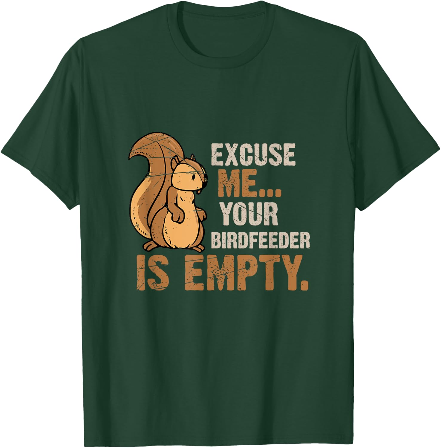 Excuse Me Your Birdfeeder Is Empty Squirrel T-Shirt - T-Shirt | Forest