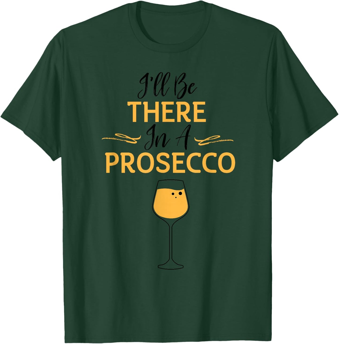 I'll Be There in A Prosecco Funny Sparkling Wine Lovers Gift T-Shirt - T-Shirt | Forest