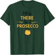I'll Be There in A Prosecco Funny Sparkling Wine Lovers Gift T-Shirt - T-Shirt | Forest