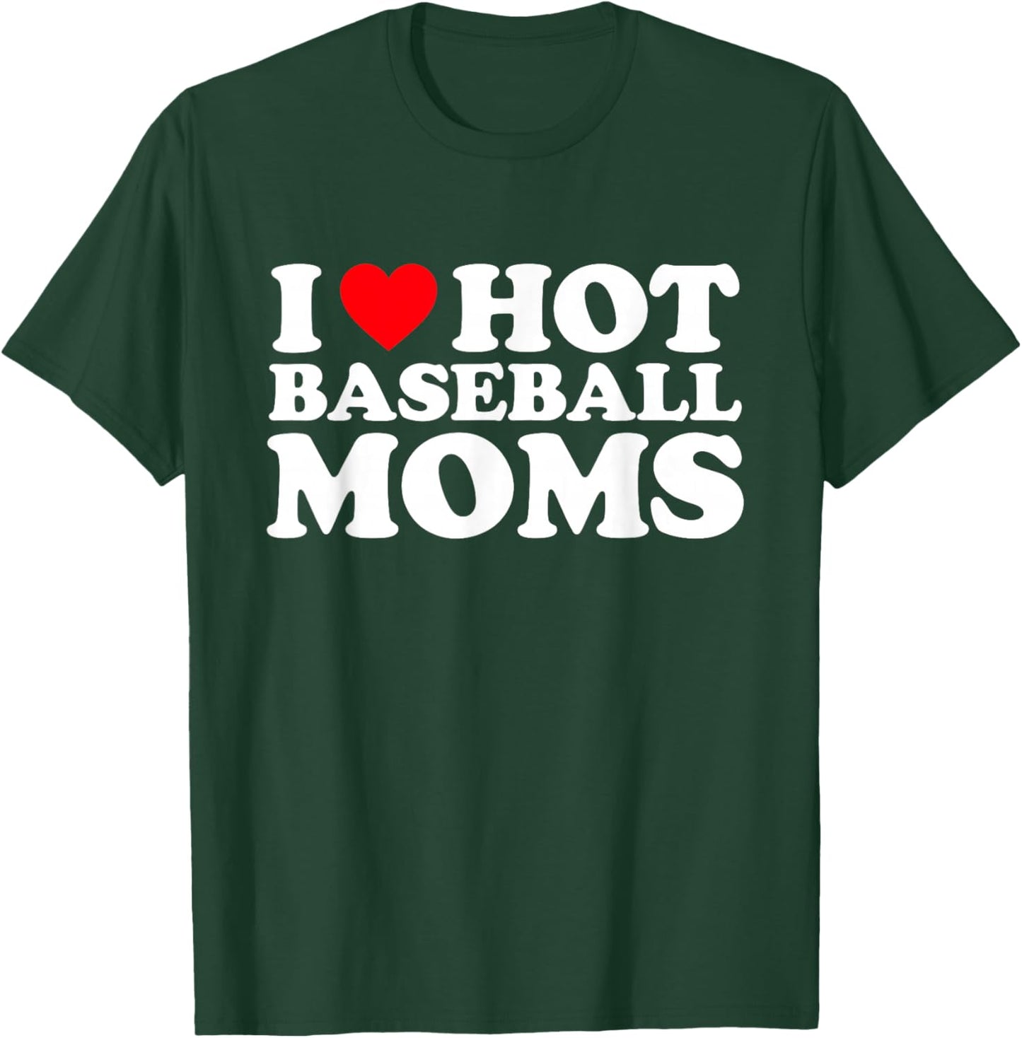 I Love Hot Baseball Moms Shirt I Heart Hot Baseball Moms T-Shirt - T-Shirt | Forest