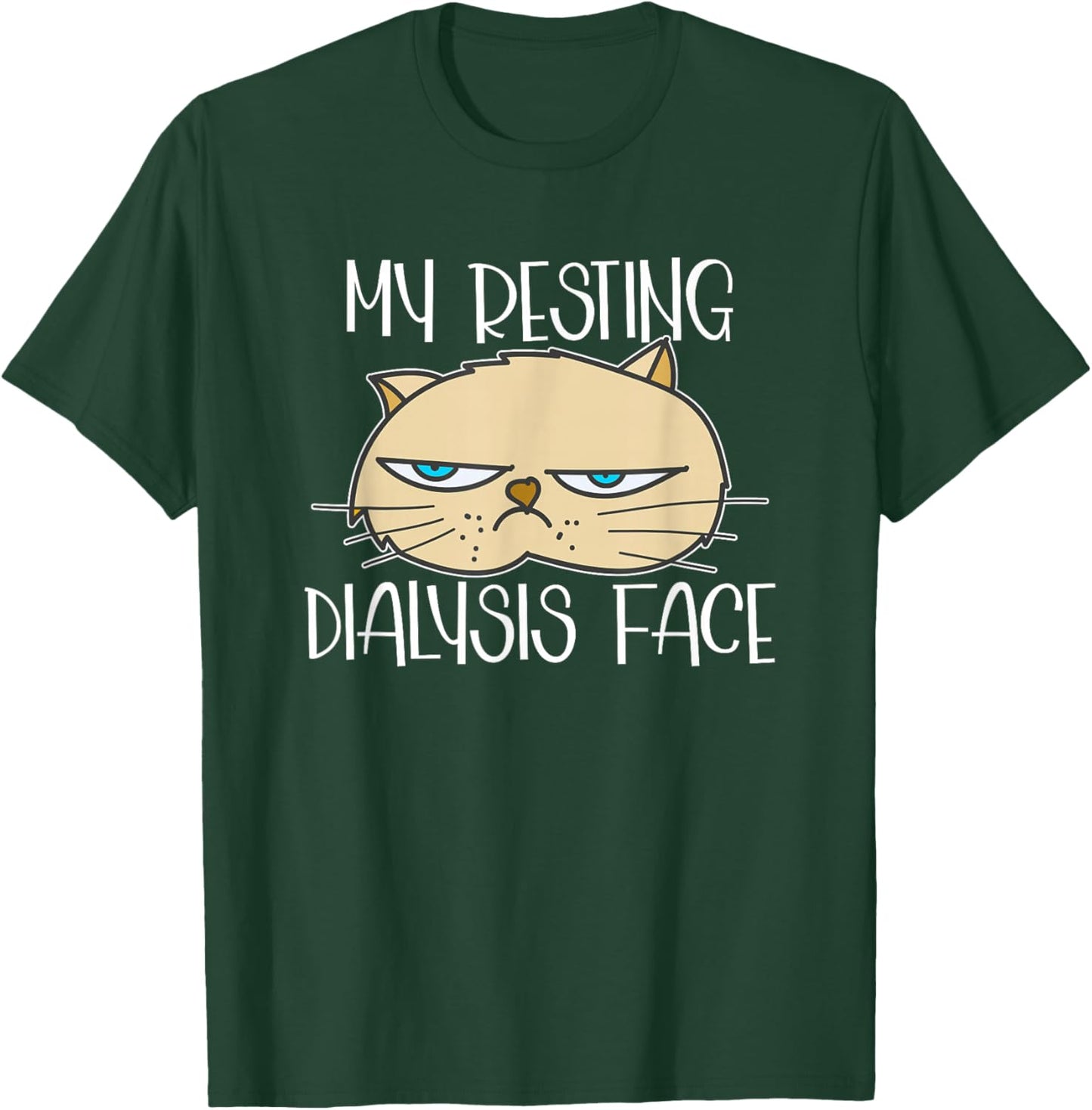 My Resting Dialysis Face a Funny Dialysis Patient T-Shirt - T-Shirt | Forest