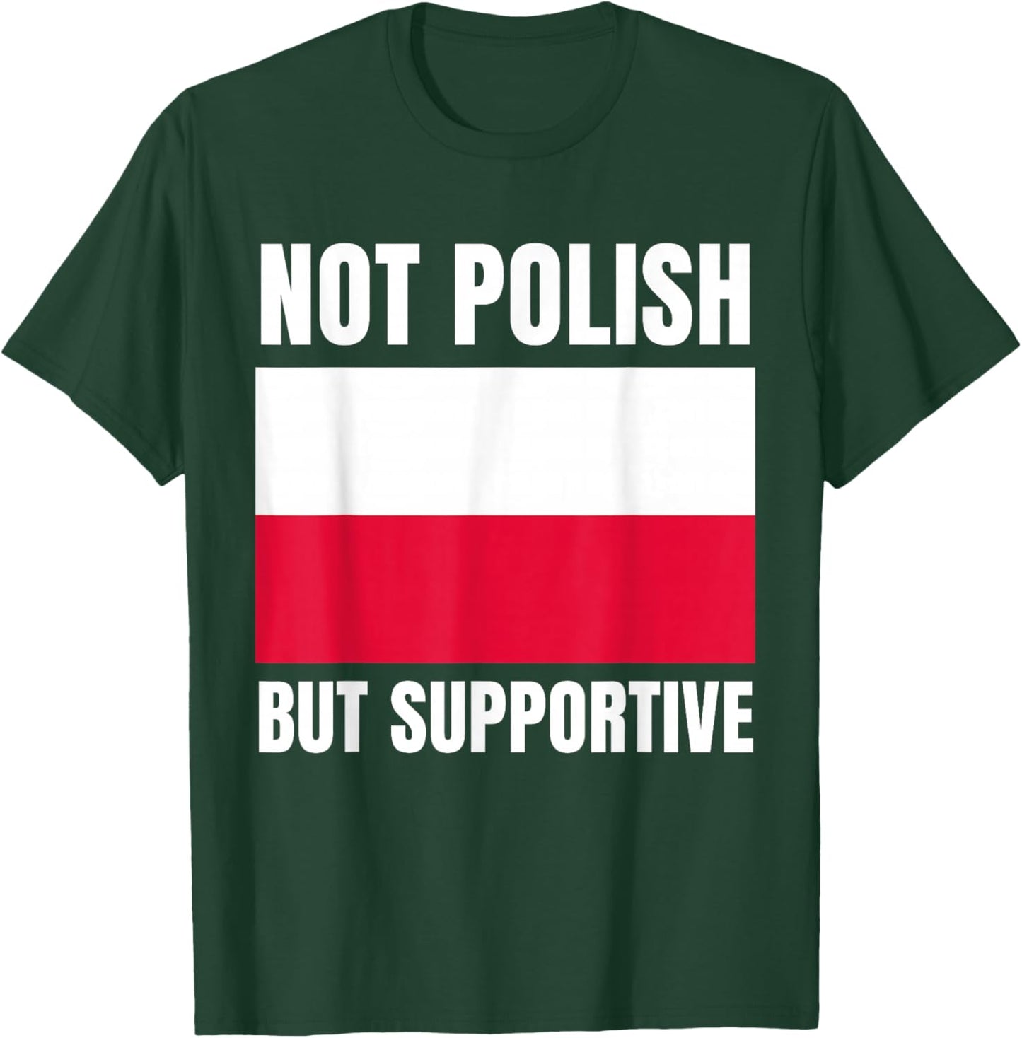 Not Polish But Supportive Poland Flag Support T-Shirt - T-Shirt | Forest