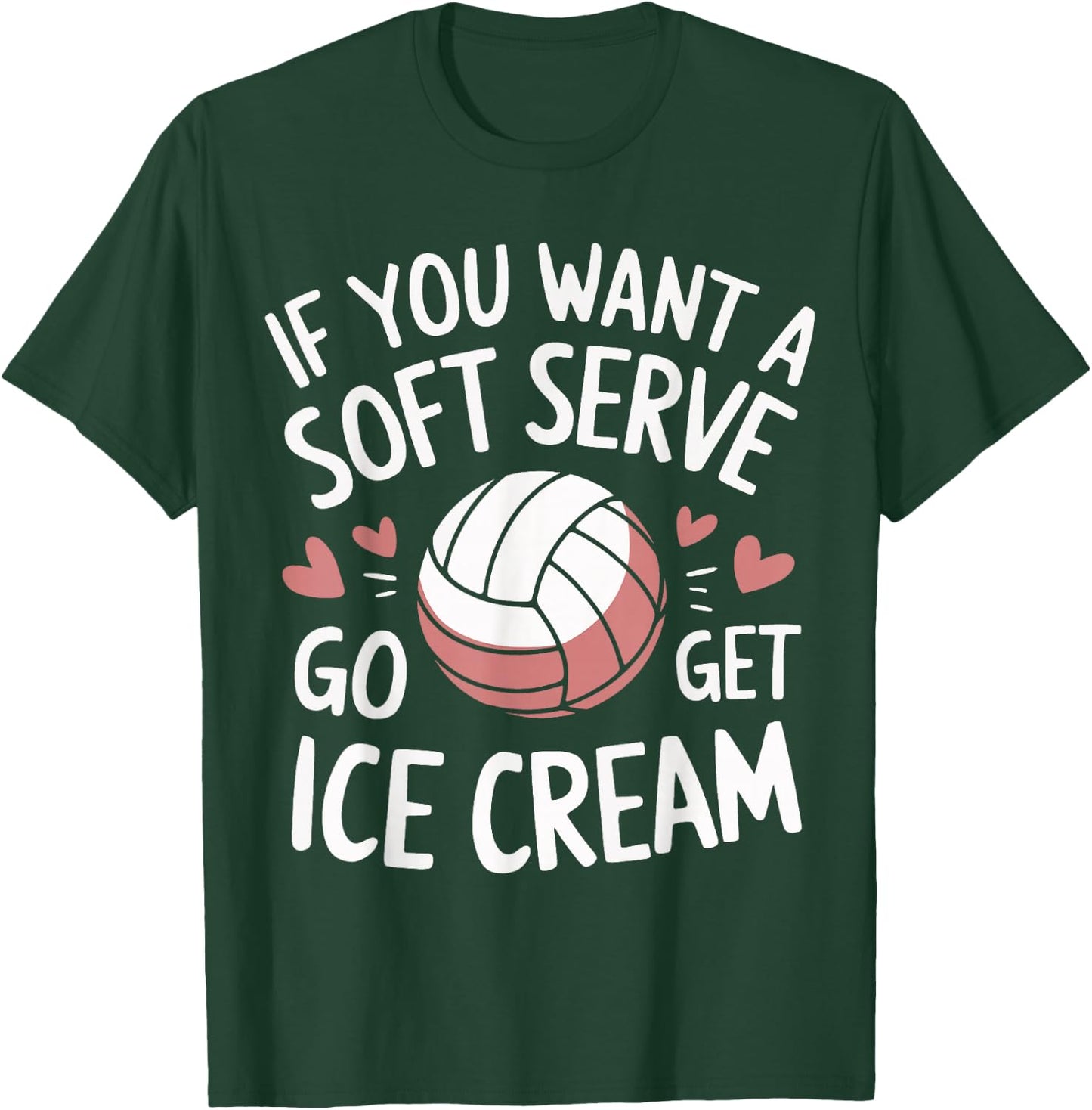 Volleyball If You Want A Soft Serve Go Get Ice Cream T-Shirt - T-Shirt | Forest