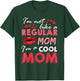 I'm Not Like A Regular Mom I'm A Cool-Mom Funny Mothers Day T-Shirt - T-Shirt | Forest