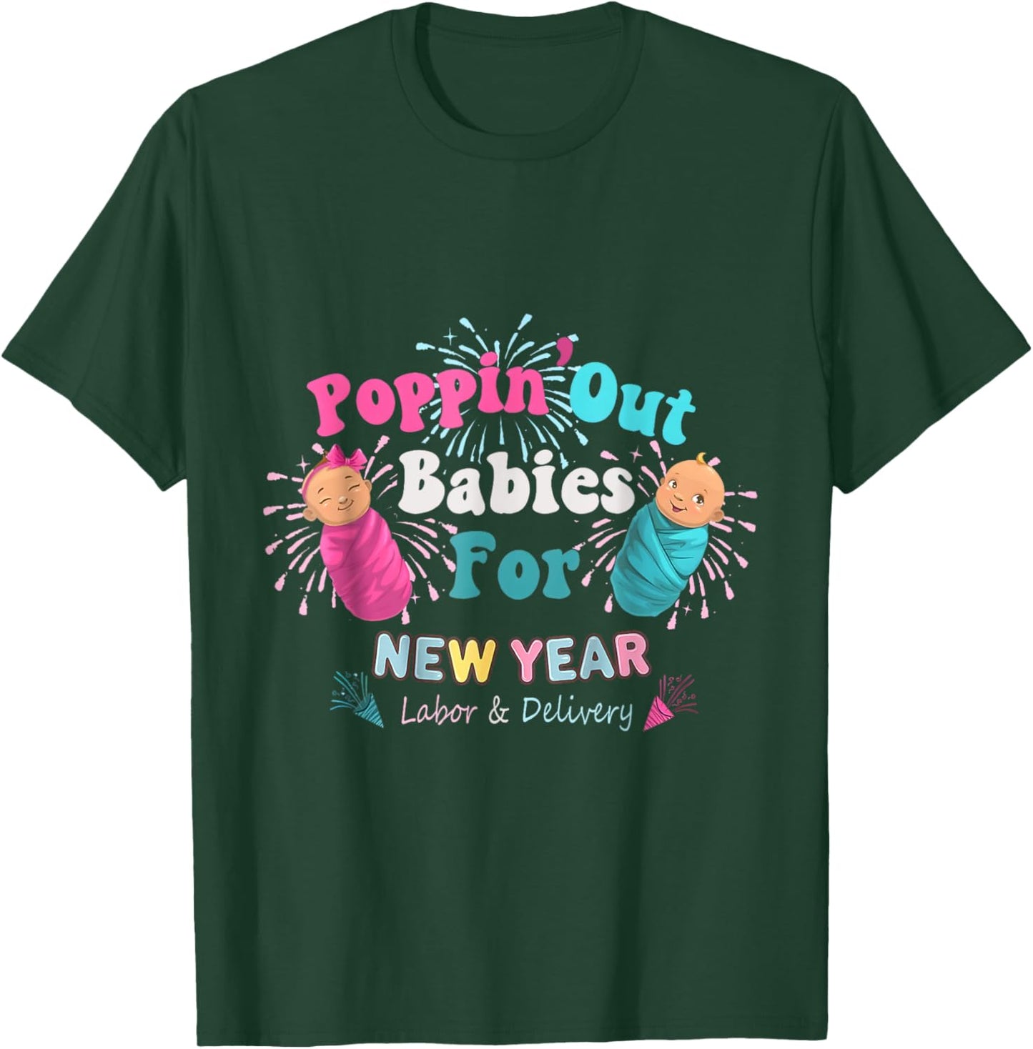 Poppin' Out Babies For The New Year Labor & Delivery 2025 T-Shirt - T-Shirt | Forest